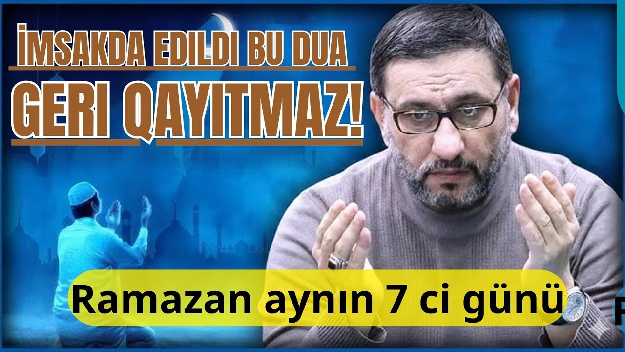İmsakda edildi bu dua geri qayıtmaz!   Hacı Şahin  Bu zikri hər gün bu vaxtı oxu