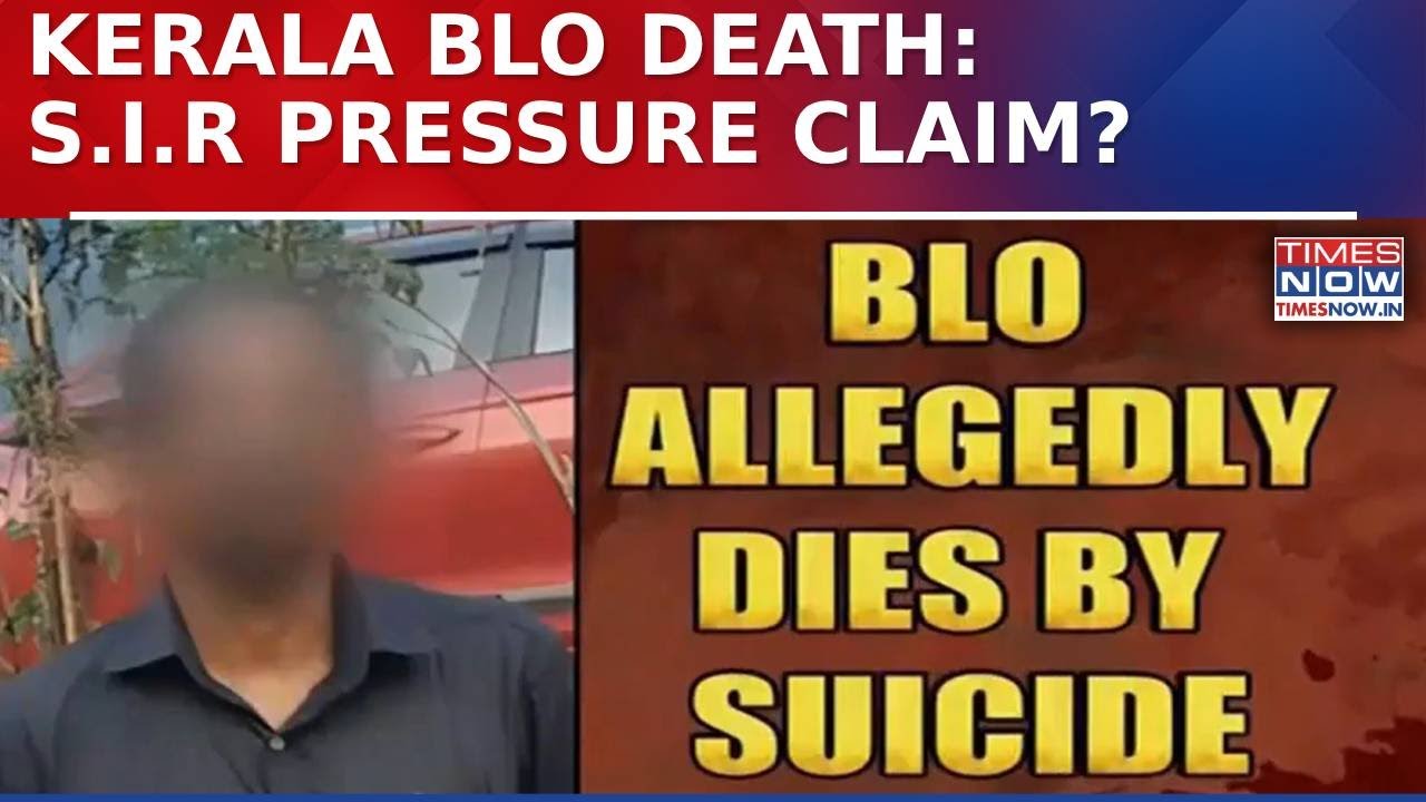 Kerala: BLO Death Sparks Outrage As Family Cites SIR Stress; Poll Body Denies Pressure | Watch