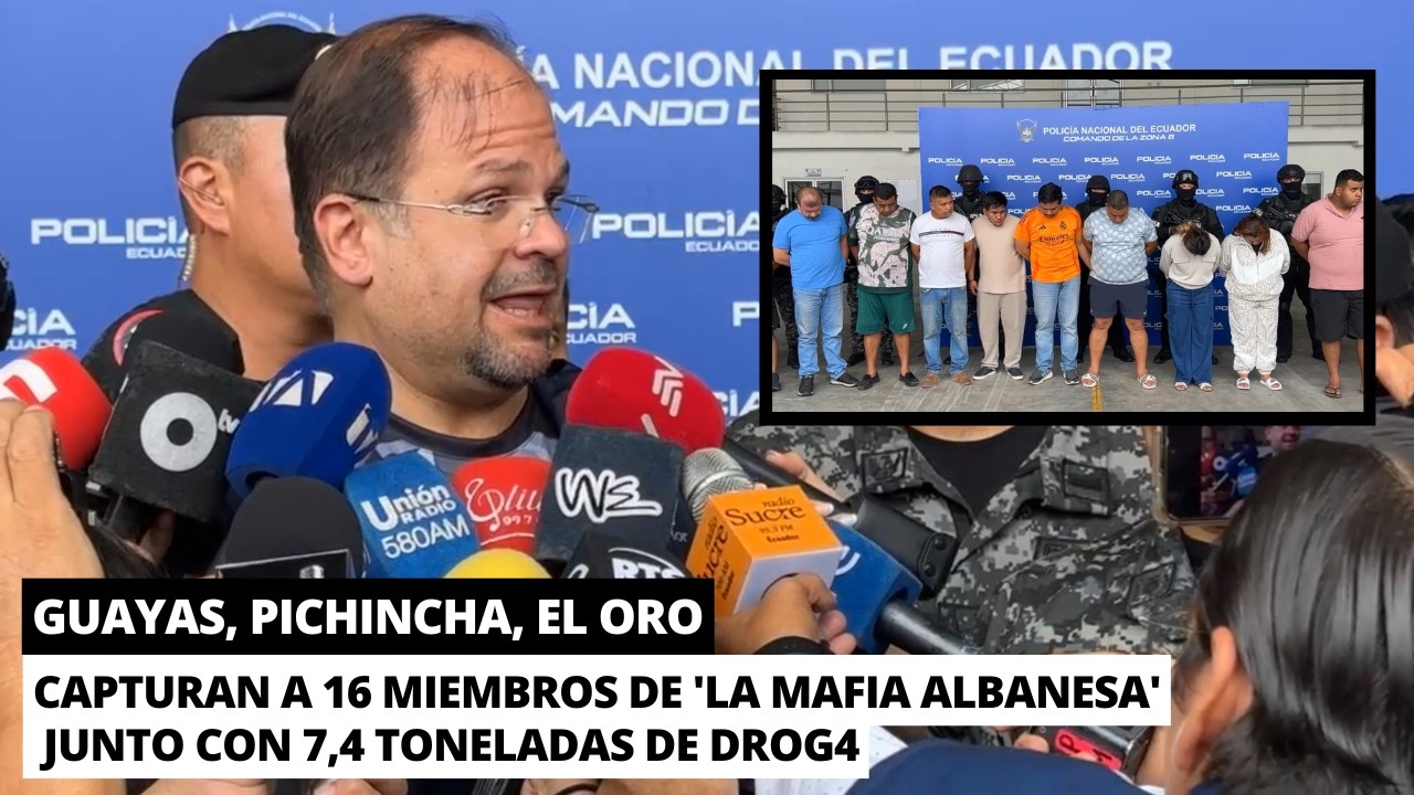 Capturan a 16 miembros de 'La Mafia Albanesa' y decomisan 7,4 Toneladas de SSF en Ecuador