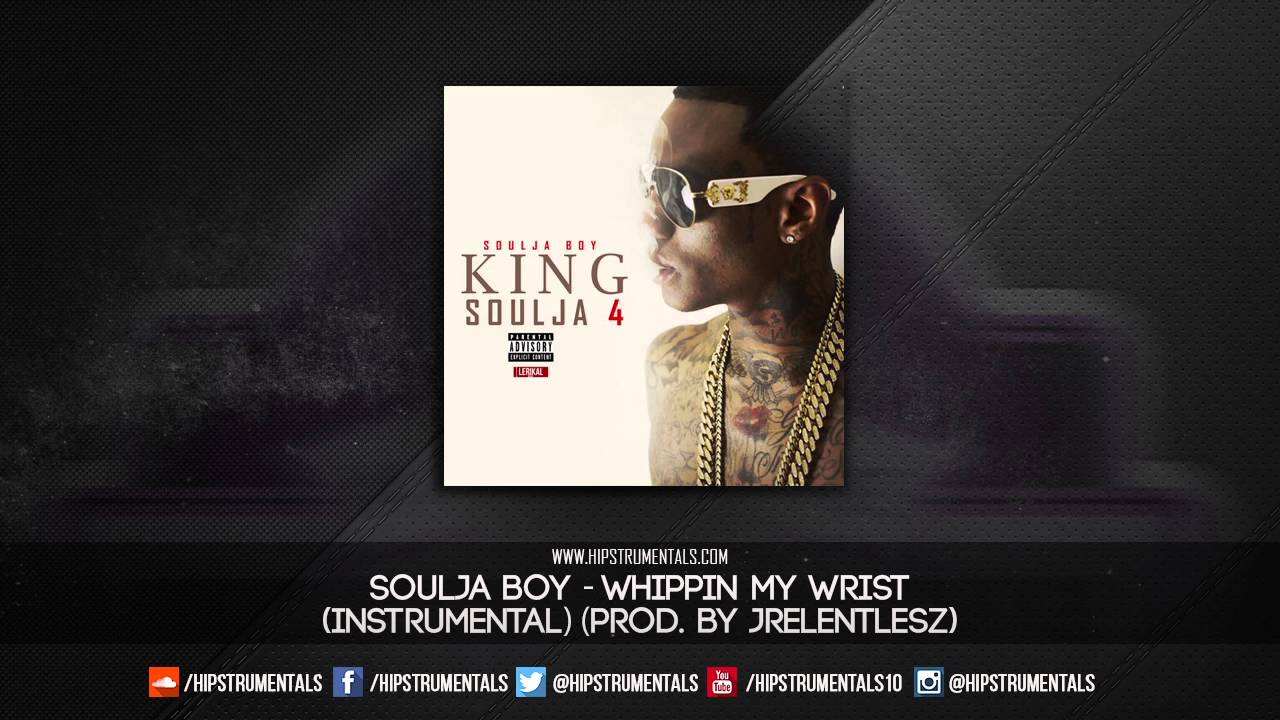 Soulja Boy - Whippin My Wrist [Instrumental] (Prod. By Jrelentlesz) + DL via @Hipstrumentals