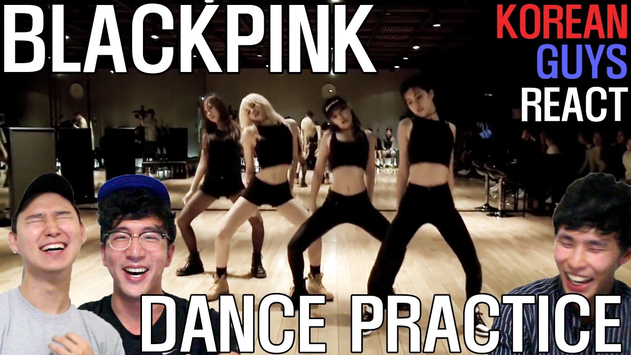 KOREAN GUYS REACT to BLACKPINK DANCE PRACTICE!