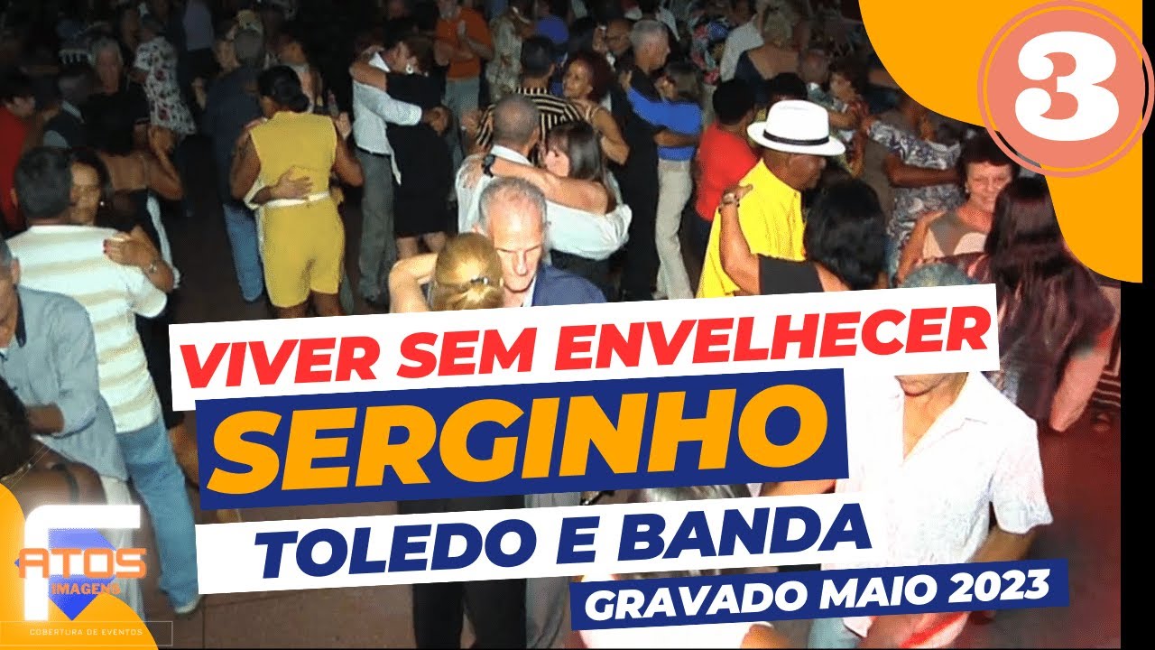 SERGINHO TOLEDO E BANDA - VIVER SEM ENVELHECER MAIO 2023 PARTE 03