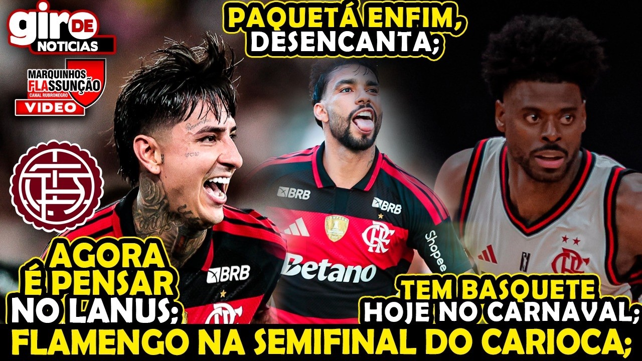 FLAMENGO NA SEMIFINAL DO CARIOCA, PAQUETÁ DESENCANTA, HOJE TEM BASQUETE NO NBB, PULGAR ARTILHEIRO ?