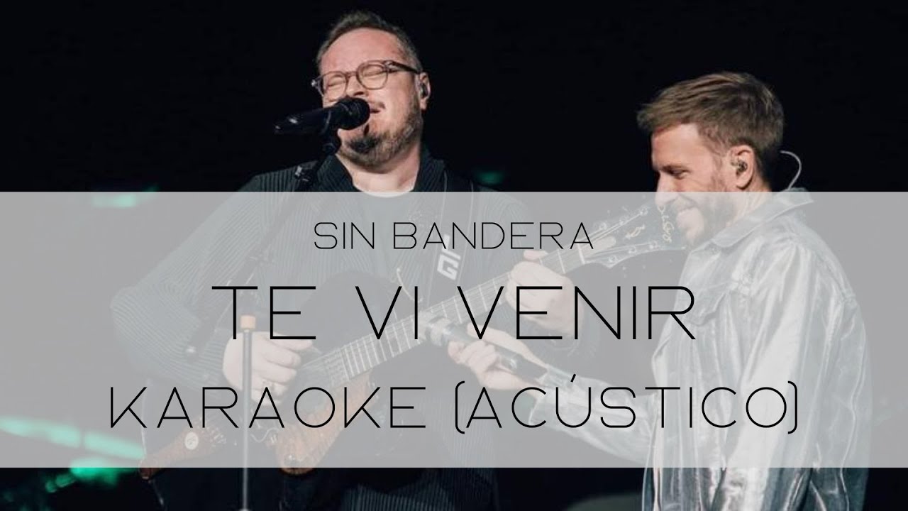 Sin Bandera - Te Vi Venir | Karaoke (Acústico)