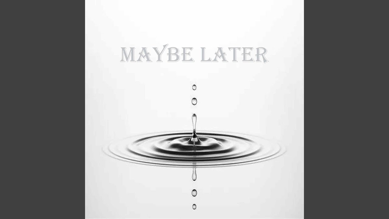 Maybe later