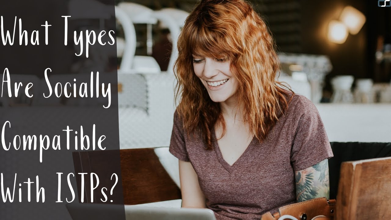 What Types are Socially Compatible with ISTP's (The Artificer)? | CS Joseph
