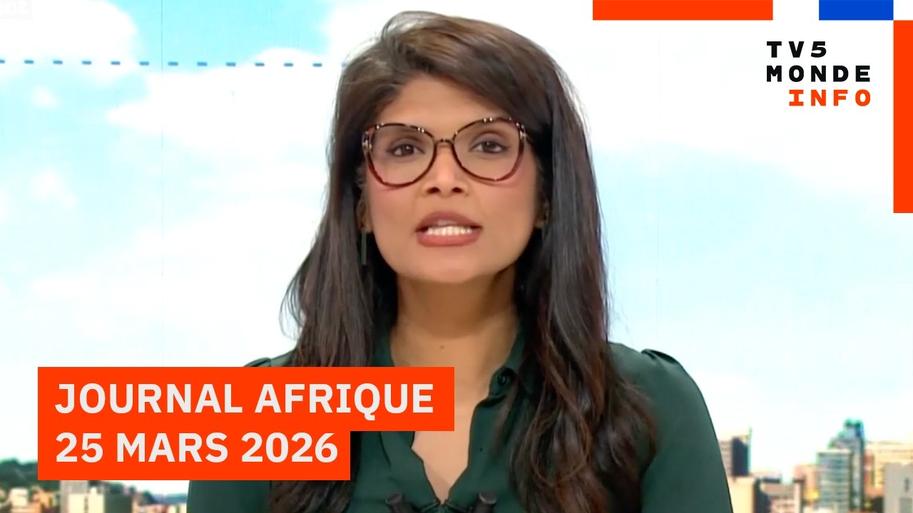 Le journal Afrique du mercredi 25 mars 2026 sur TV5MONDE