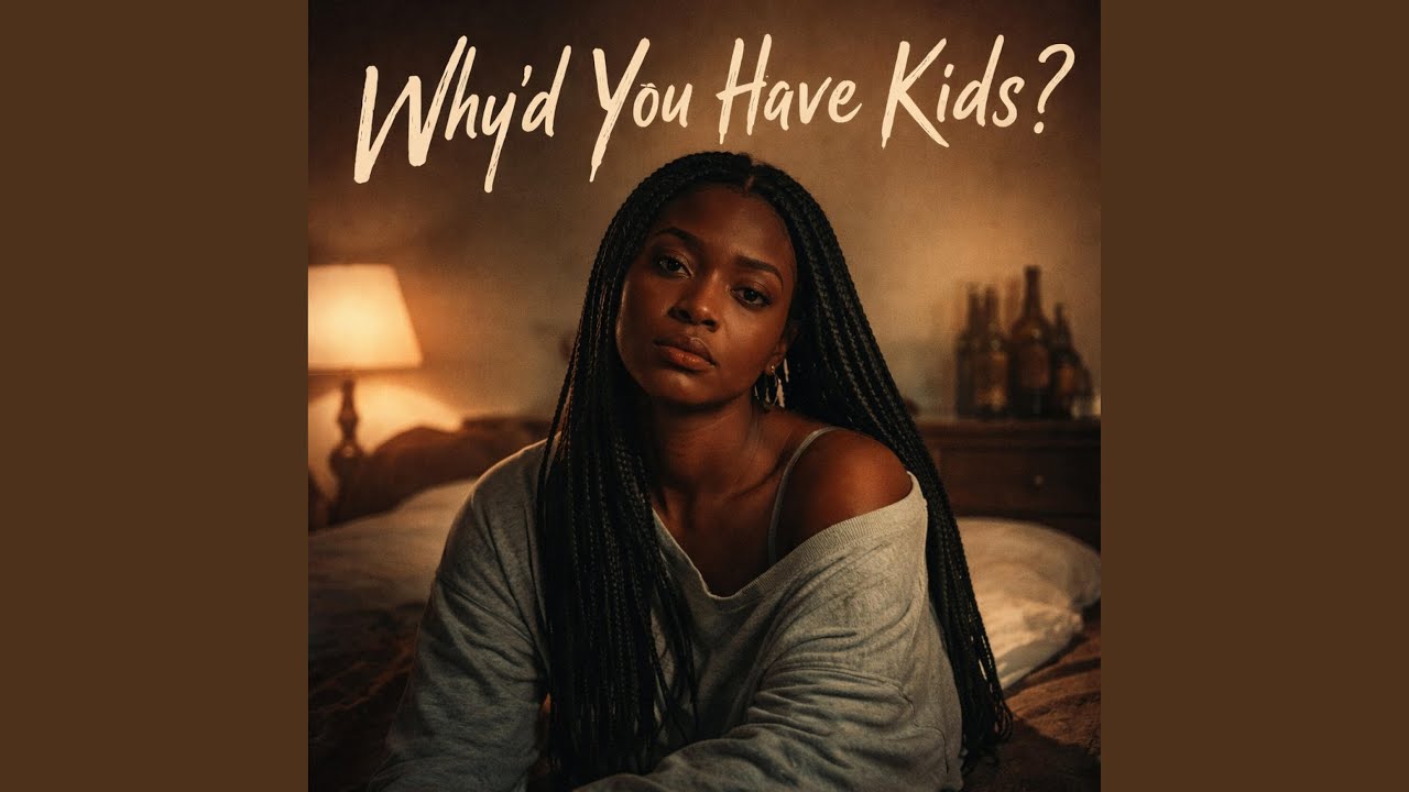 WHY’D YOU HAVE KIDS