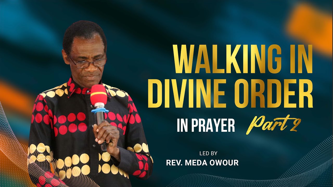 WALKING IN DIVINE ORDER IN PRAYER PART 2 || BY REV. MEDA OWOUR
