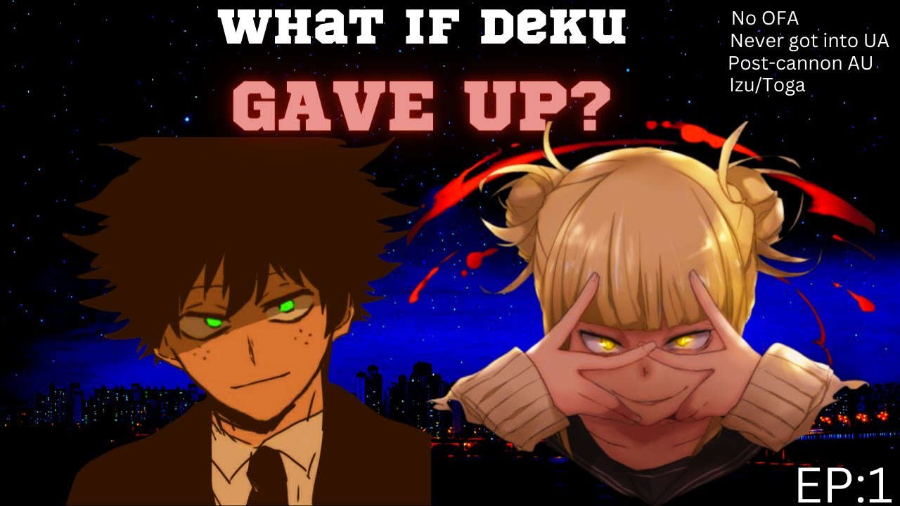 What if Deku Gave Up on being a hero? PART 1(FUTURE ALTERNATE TL IZU/TOGA)