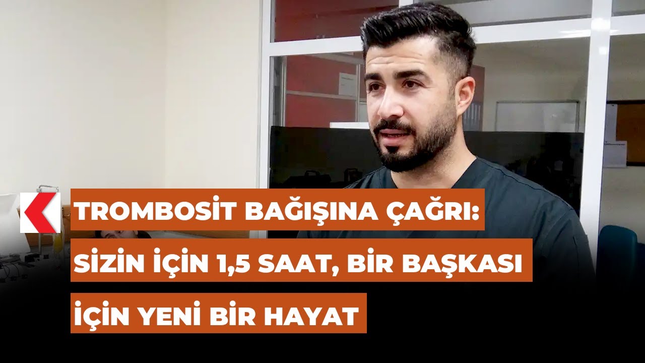 Trombosit bağışına çağrı: Sizin için 1,5 saat, bir başkası için yeni bir hayat