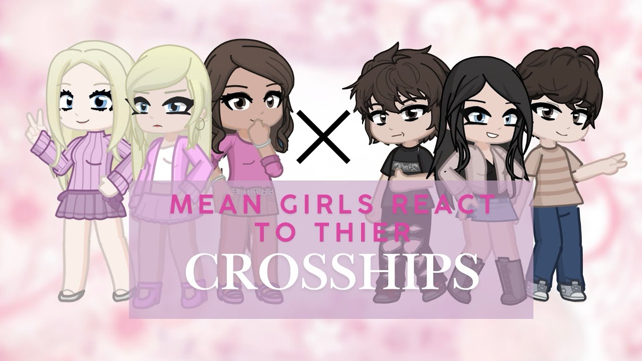 Mean Girls react to their CROSS-SHIPS || PART 1 || 2X SPEED || GCRV || Wallflower Reacts