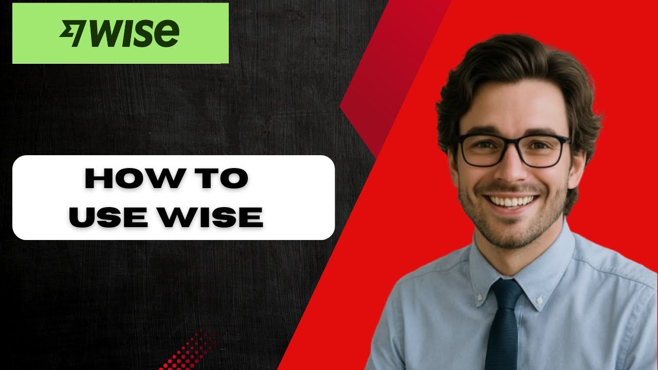 Учебник по переводу денег WISE 2025: Как пользоваться Wise (полное руководство)