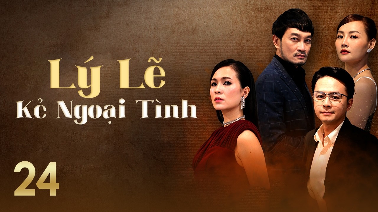 [Phim Việt Nam] LÝ LẼ KẺ NGOẠI TÌNH || #24 || Bi kịch hôn nhân bắt đầu từ sự phản bội của bạn thân