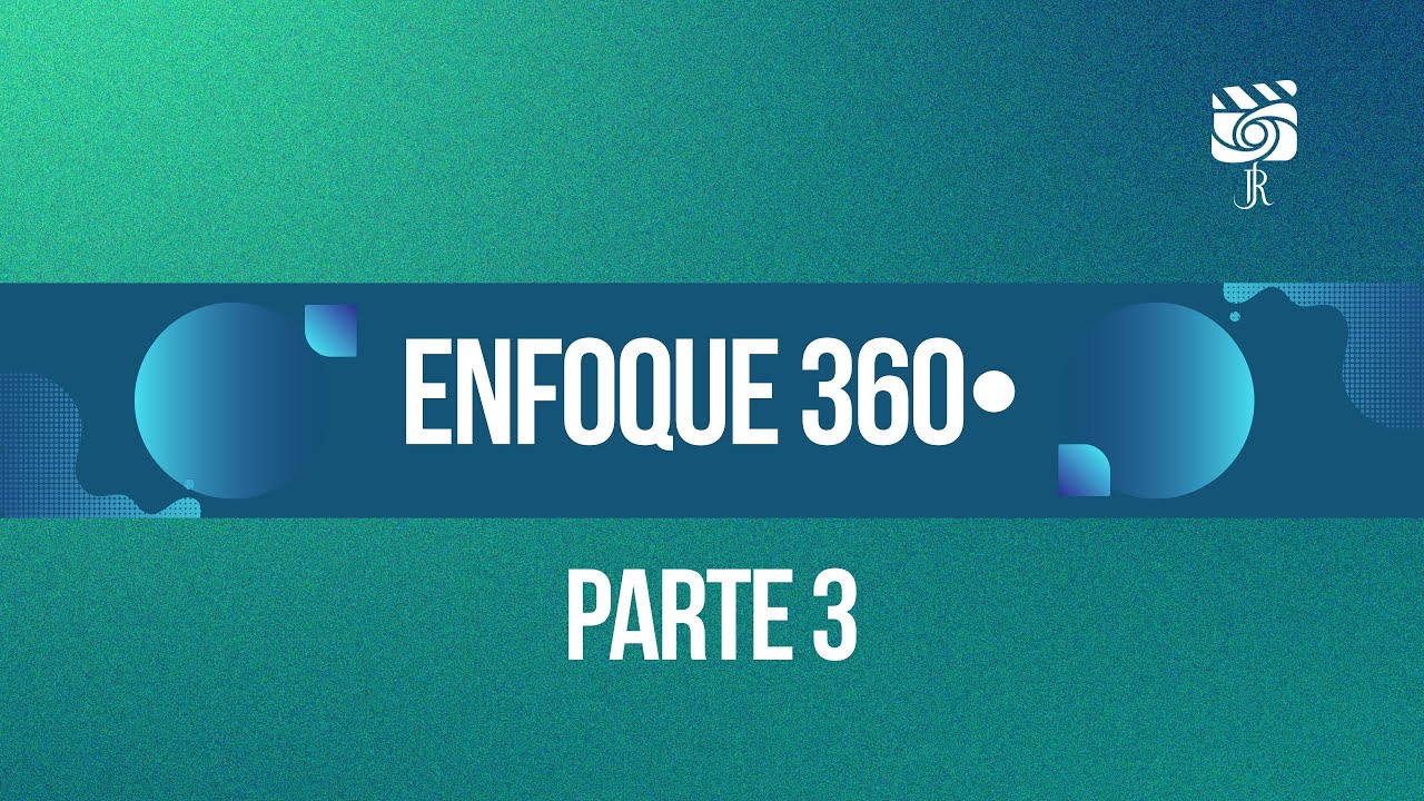 Conferencia - Enfoque 360• Parte 3