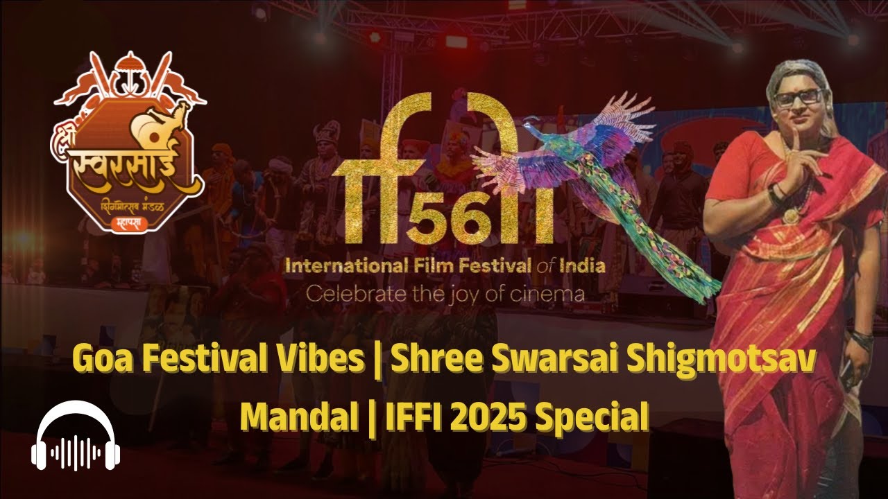 Shree Swarsai Shigmotsav Mandal at IFFI 2025 🎬 Goa’s Vibrant Cultural Showcase