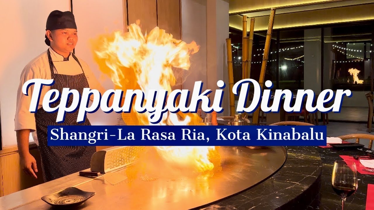🏨 Shangri-La Rasa Ria, Kota Kinabalu｜Teppanyaki Dinner｜シャングリ・ラ ラサリア コタキナバル｜샹그릴라 라사 리아 코타키나발루