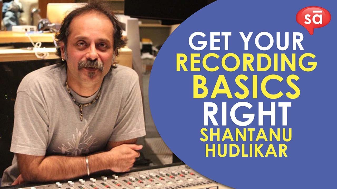 Recording Basics Every Audio Engineer Must Know | Shantanu Hudlikar (YRF Studios)