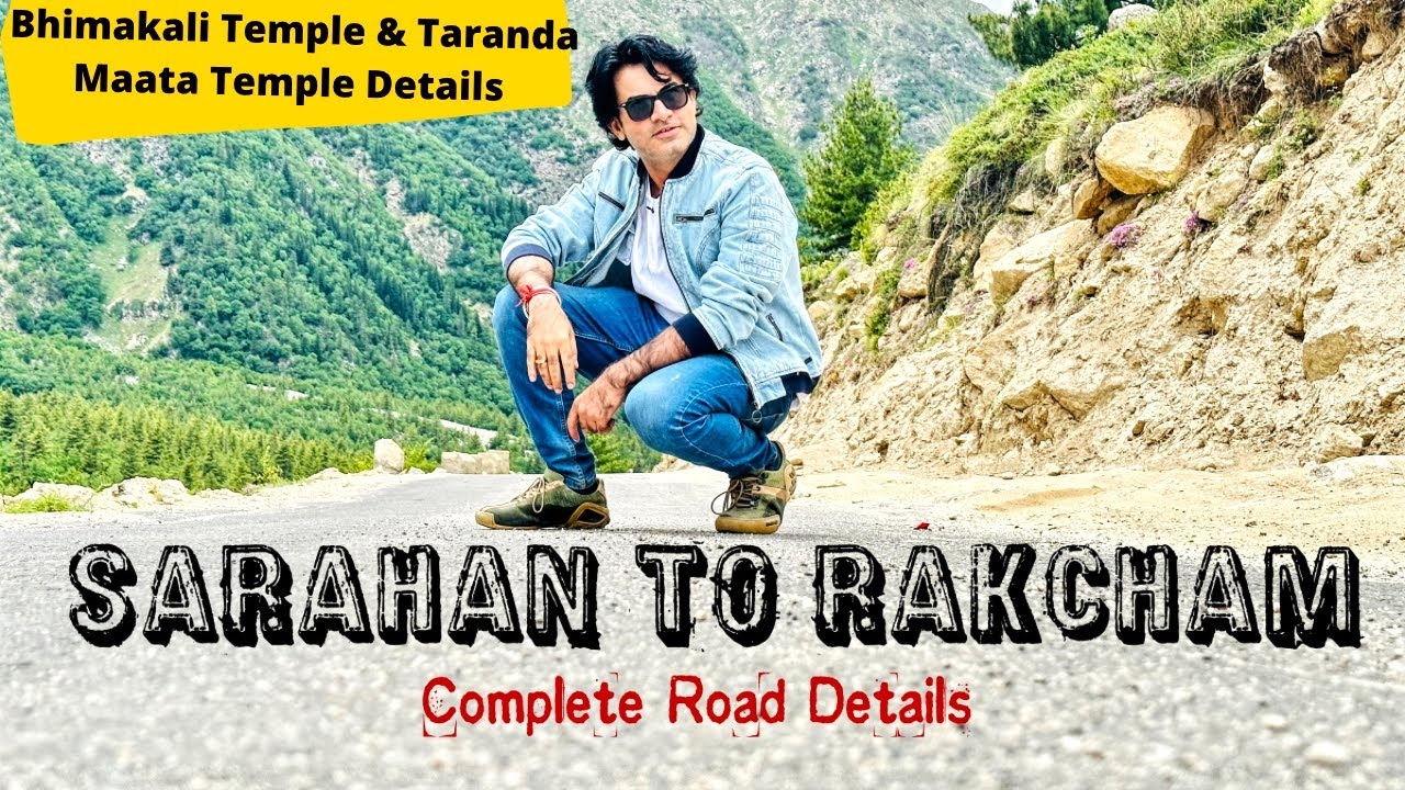 Sarahan to Rakcham complete road trip detail / Bhimakali temple detail / Taranda Maata temple detail