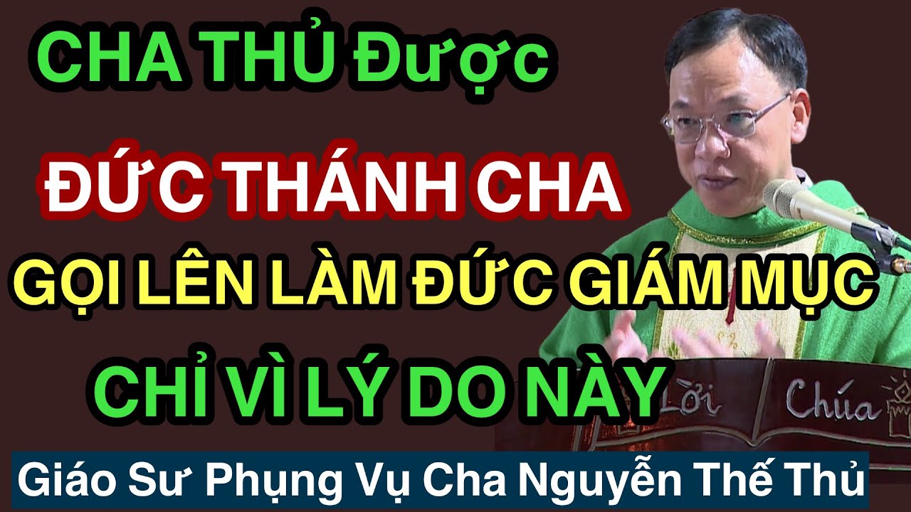 CHA THỦ Được ĐỨC THÁNH CHA GỌI LÊN LÀM ĐỨC GIÁM MỤC CHỈ VÌ LÝ DO NÀY - Cha Nguyễn Thế Thủ