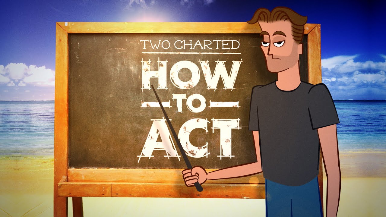 TWO CHARTED: How to Act