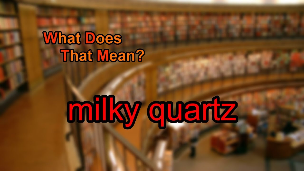 What does milky quartz mean?