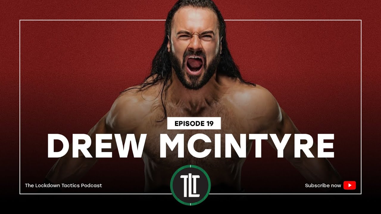 Episode 19 - Drew McIntyre - The Lockdown Tactics