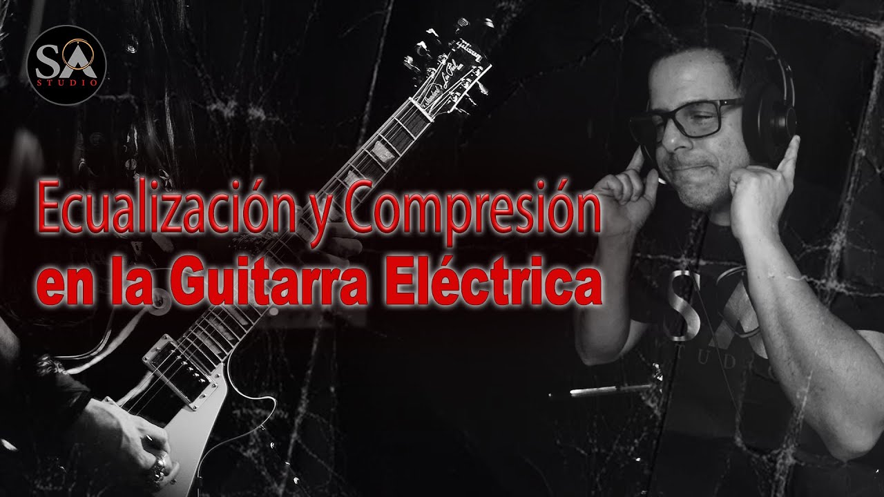 ECUALIZACI&Oacute;N y COMPRESI&Oacute;N en la Guitarra El&eacute;ctrica | Sonido GRANDE y POTENTE para la GUITARRA DIST🎸