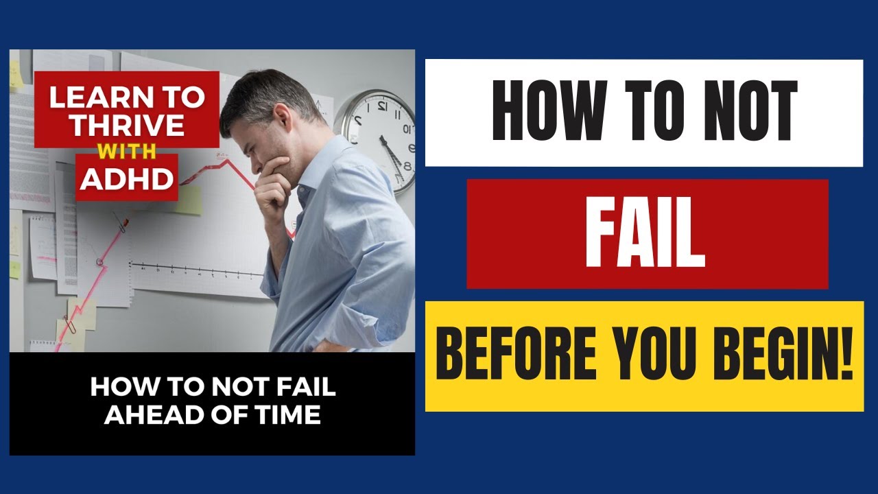 How To Not Fail Ahead Of Time | Ep. 9 of Learn To Thrive With ADHD Podcast