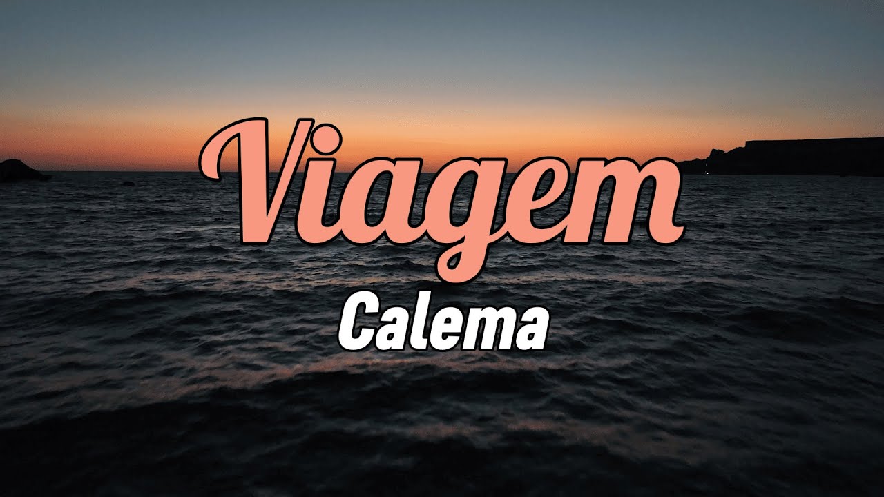 Calema - Viagem (Letra)
