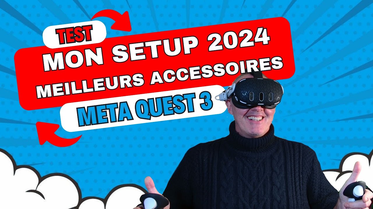 Accessoires QUEST 3 test et avis avec  Ma CONFIGURATION POUR 2024