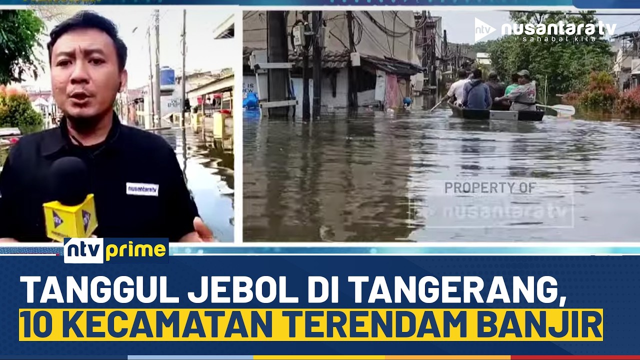Tanggul Jebol! Banjir Rendam 10 Kecamatan di Tangerang, 800 Warga Lebih Mengungsi | NTV PRIME