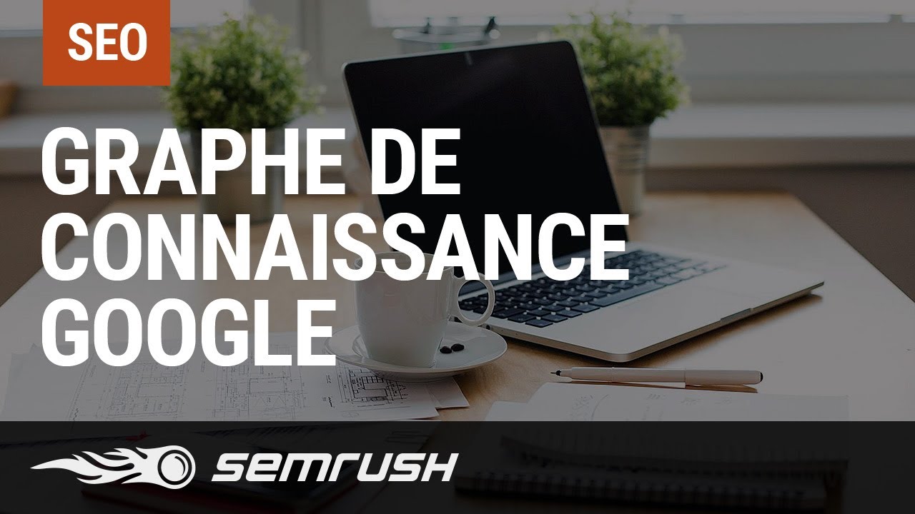 Graphe de connaissance Google - Qu'est-ce que c'est ? Comment en profiter ?