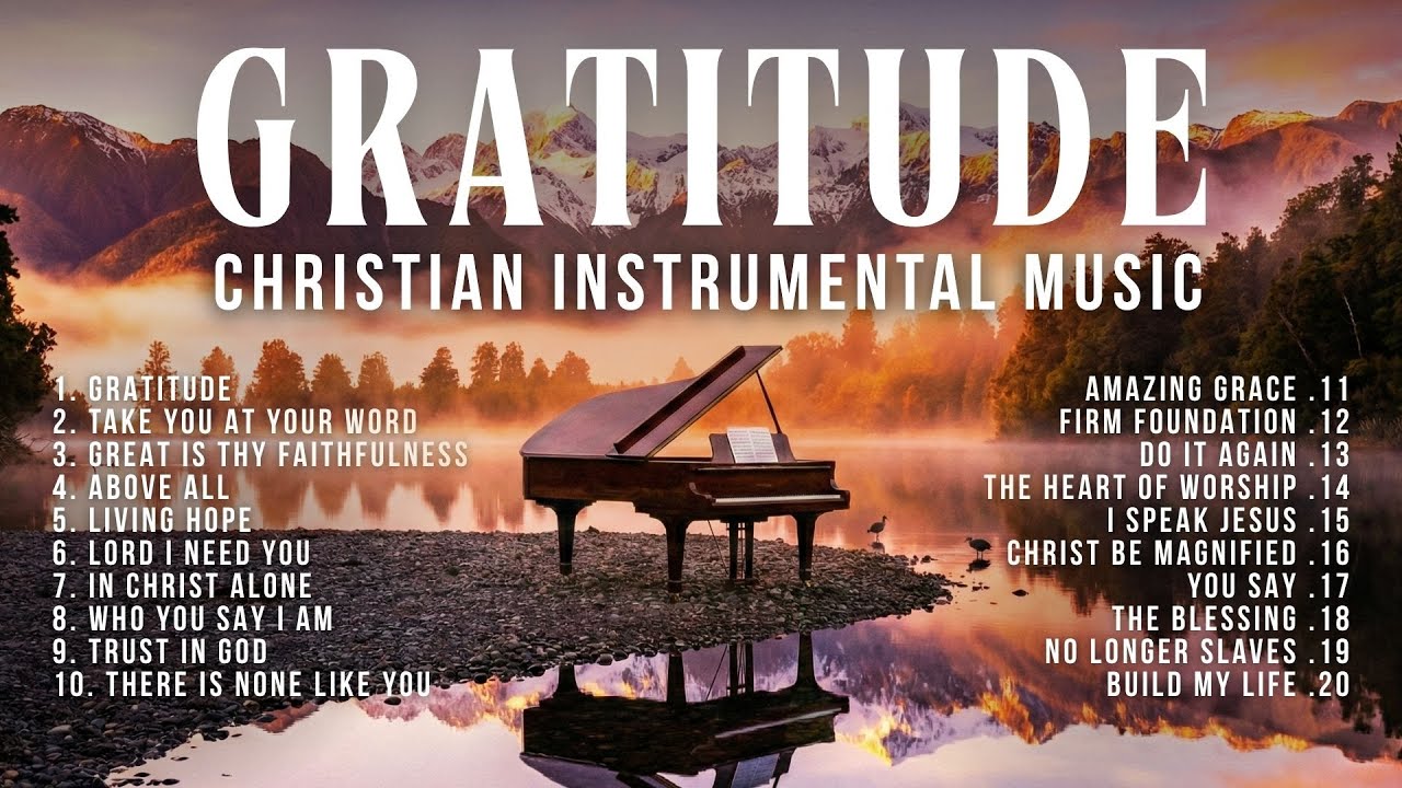 Gratitude // Piano Worship Instrumental Playlist | Calming Christian Music Piano 2 hour Playlist
