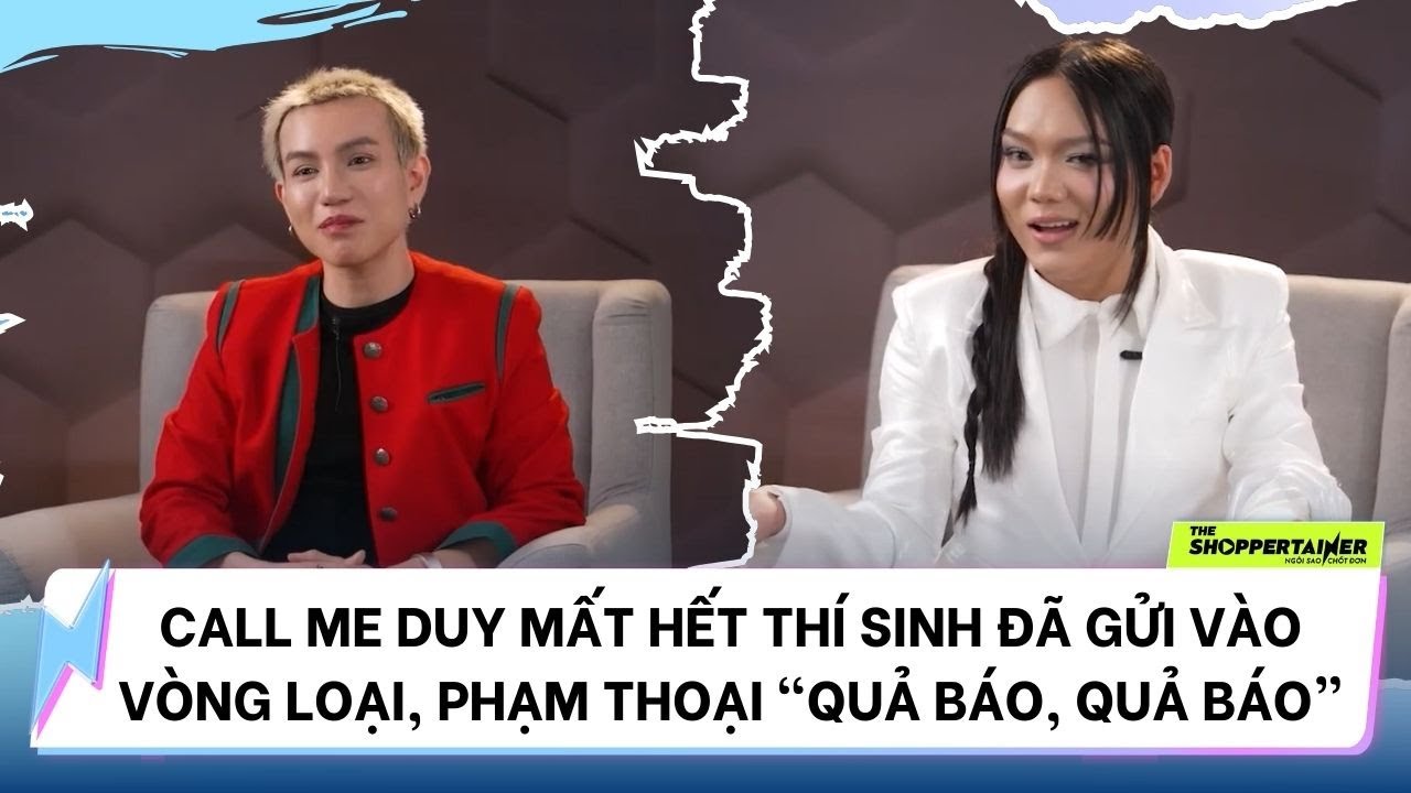 THE SHOPPERTAINER - NGÔI SAO CHỐT ĐƠN | CALL ME DUY MẤT THÍ SINH, PHẠM THOẠI 
