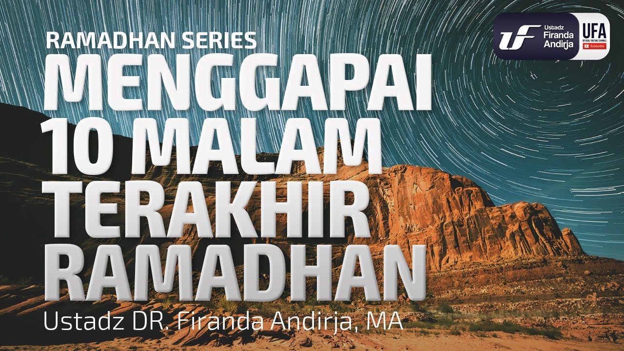 Ramadhan : Menggapai 10 Malam Terakhir - Ustadz Dr. Firanda Andirja, Lc, M.A.