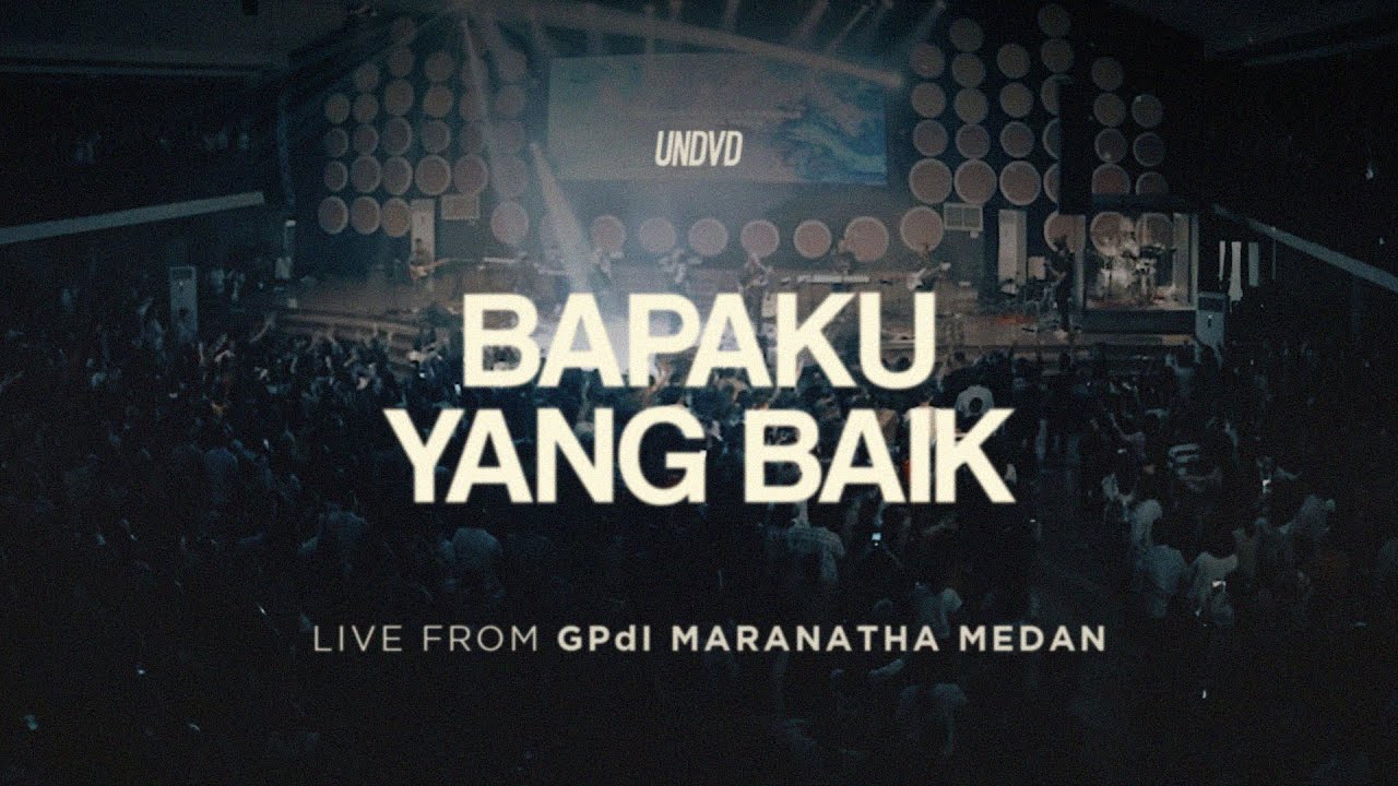 Bapaku Yang Baik (Bezaliel Yehuda S.) | UNDVD Live From GPdI Maranatha Medan