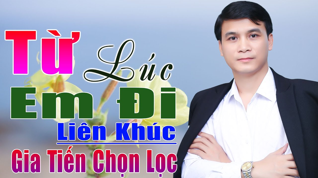 ✔️ VIDEO/MV Từ L&uacute;c Em Đi Li&ecirc;n Kh&uacute;c Gia Tiến Tuyệt Phẩm Bolero Đang H&oacute;t Say Đắm Nhiều Thế Hệ