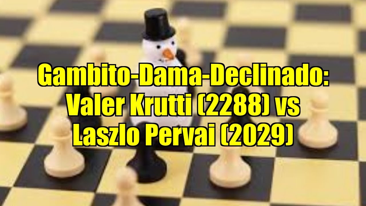 Gambito-Dama-Declinado: Valer Krutti (2288) vs Laszlo Pervai (2029)