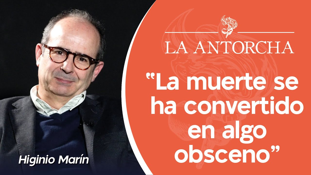 Higinio Marín: “Los muertos no consiguen protagonizar ni su propia muerte” | LA ANTORCHA