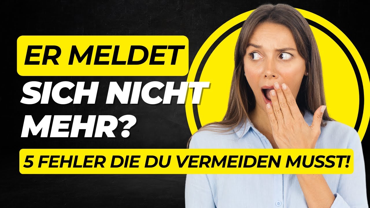 Er meldet sich nicht mehr? Vermeide diese 5 Fehler!