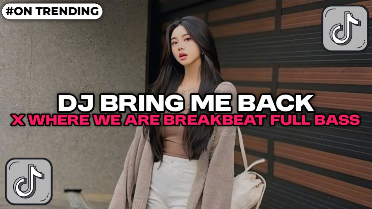 DJ BRING ME BACK  X WHERE WE ARE BREAKBEAT TERBARU FULLBASS 