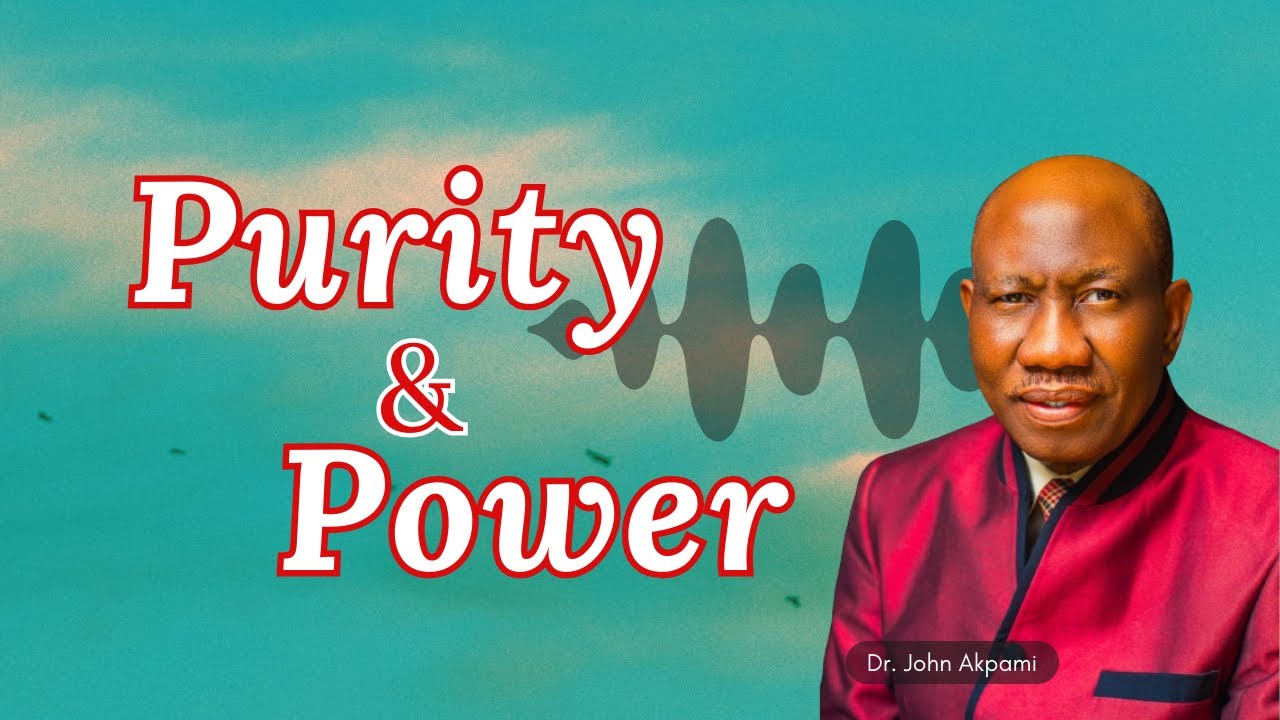 Dr. John Akpami - PURITY AND POWER