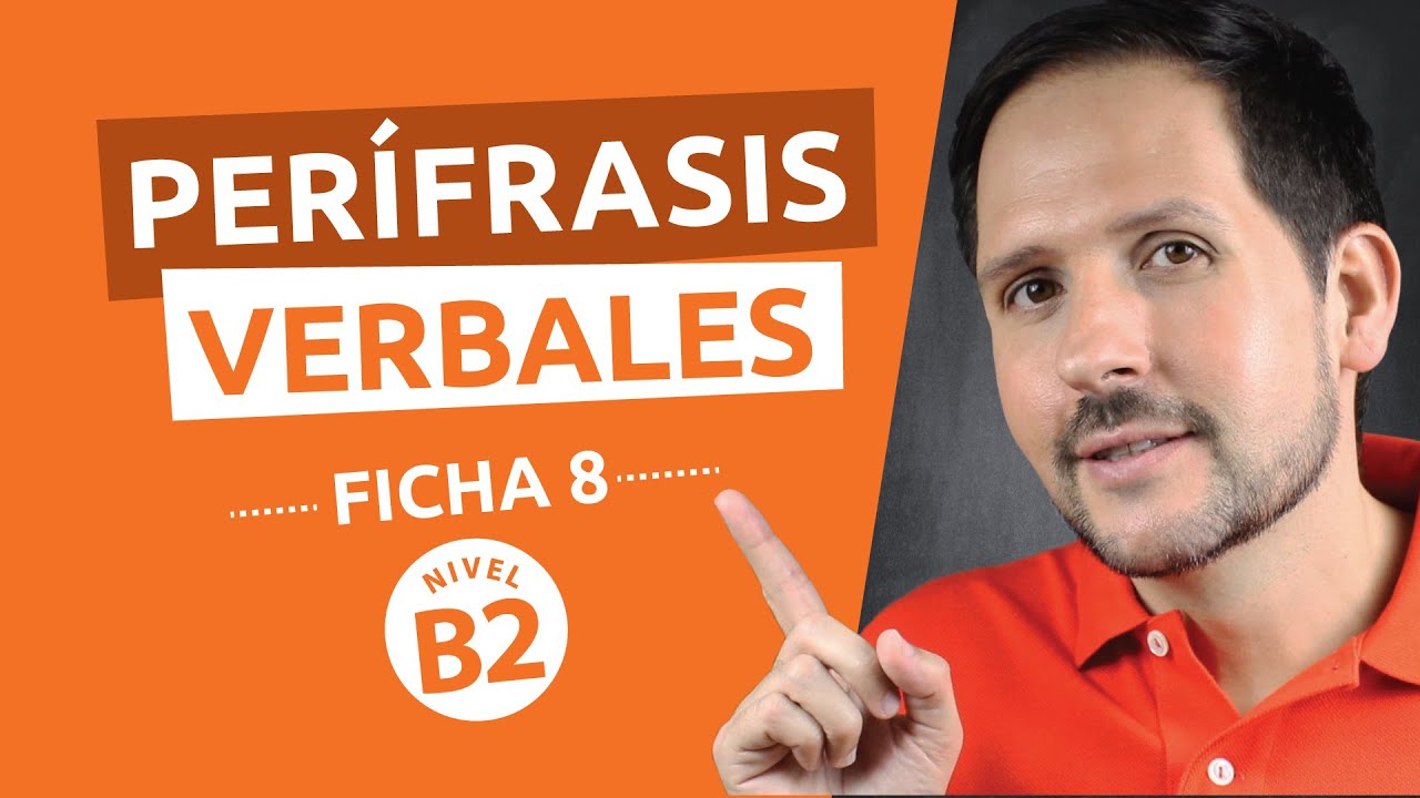 Ficha gramatical Nº 8 - Nivel Avanzado B2 - Perífrasis Verbales