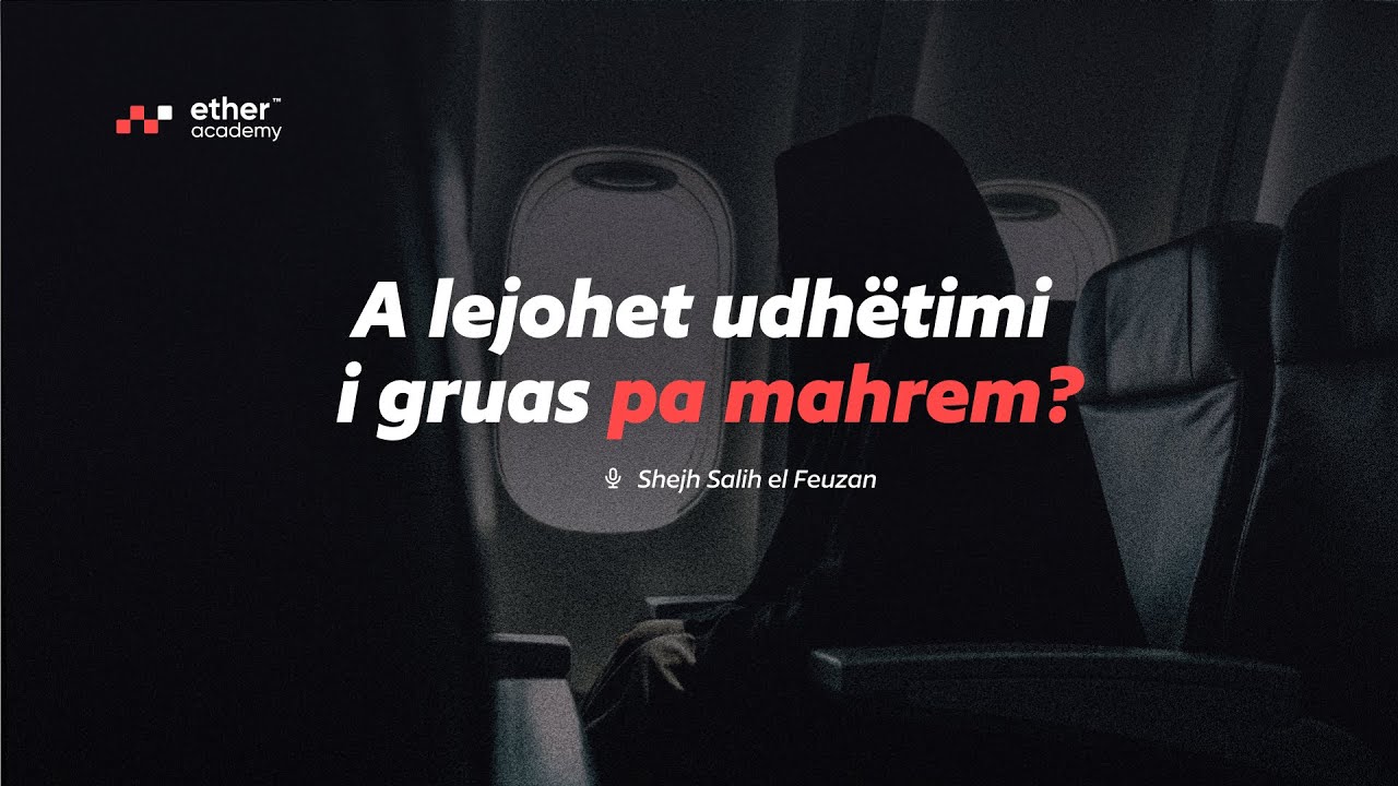 A lejohet udhëtimi i gruas pa mahrem? - Shejh Salih el Feuzan