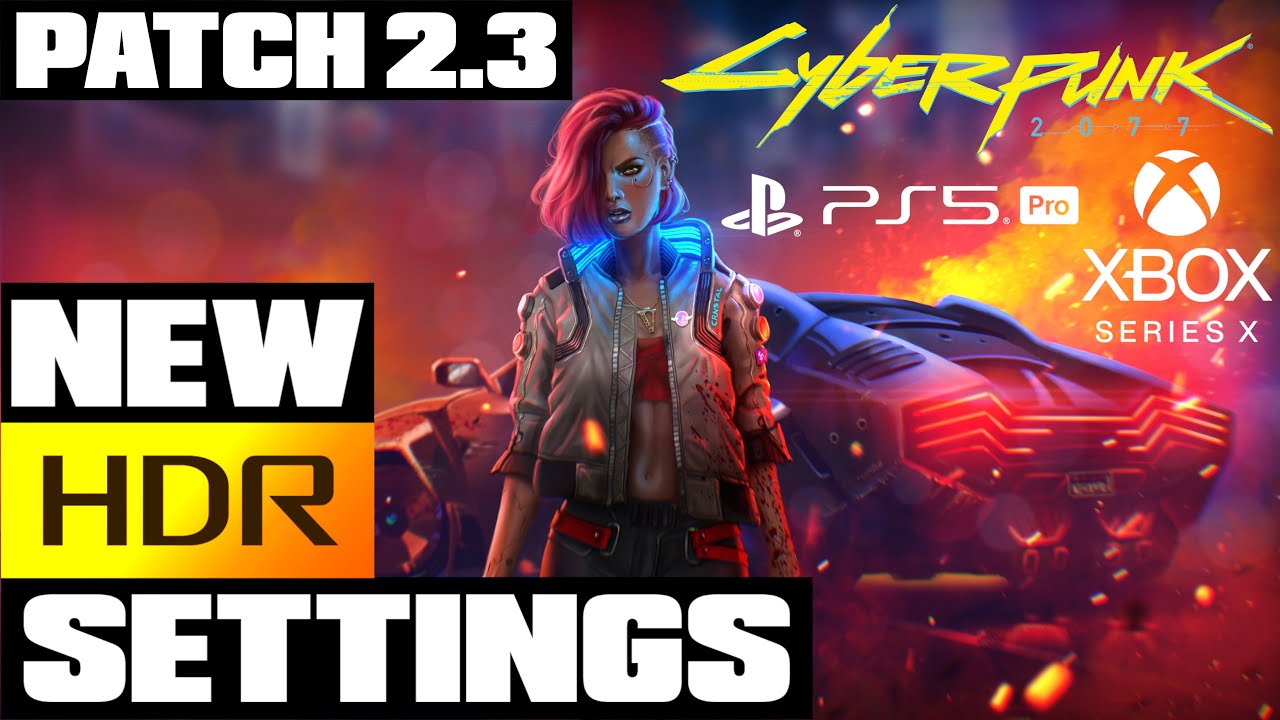 Cyberpunk 2077 — патч 2.3 — лучшие настройки HDR для PS5 и Xbox