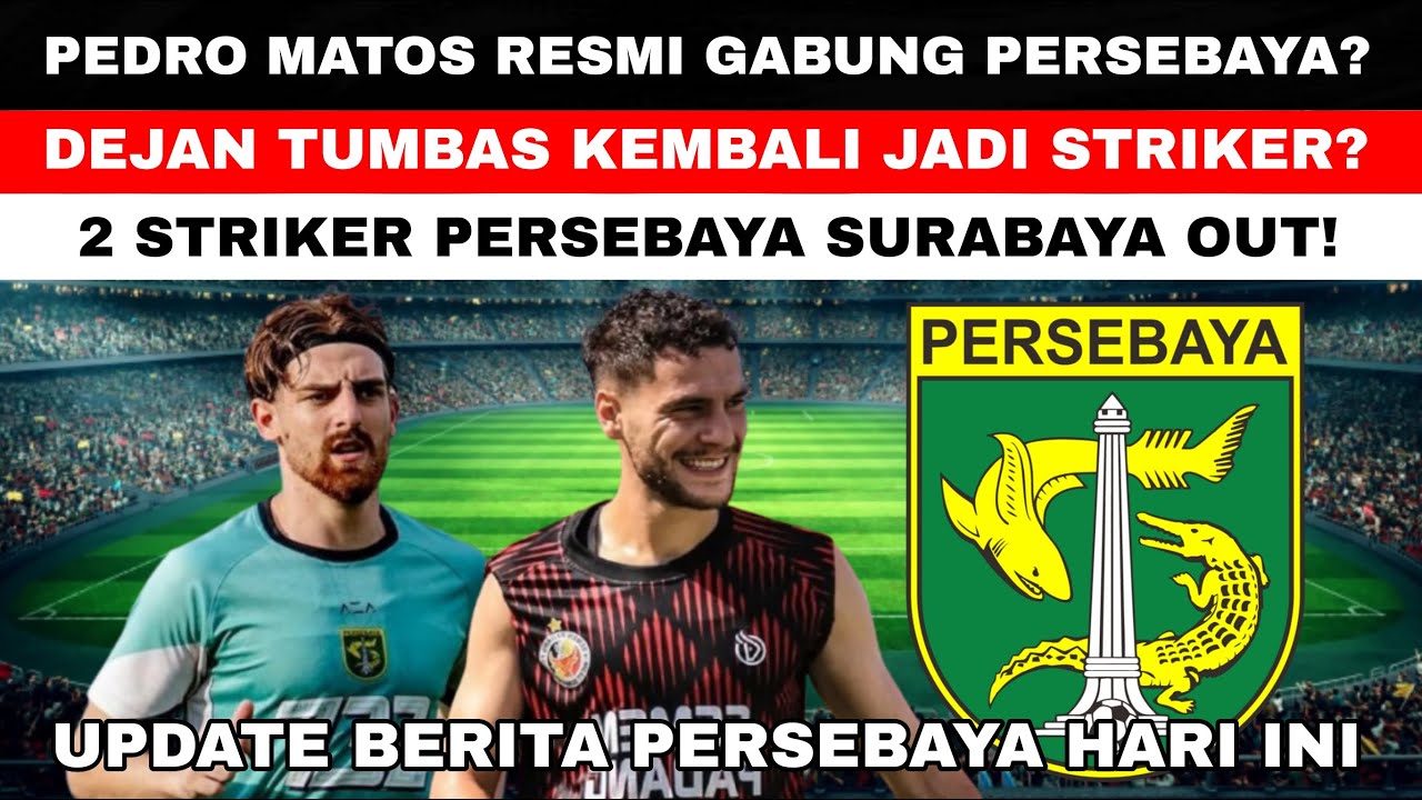 🔴PEDRO RESMI GABUNG PERSEBAYA?🔥TUMBAS KEMBALI JADI STRIKER?🔥2 STRIKER OUT😱