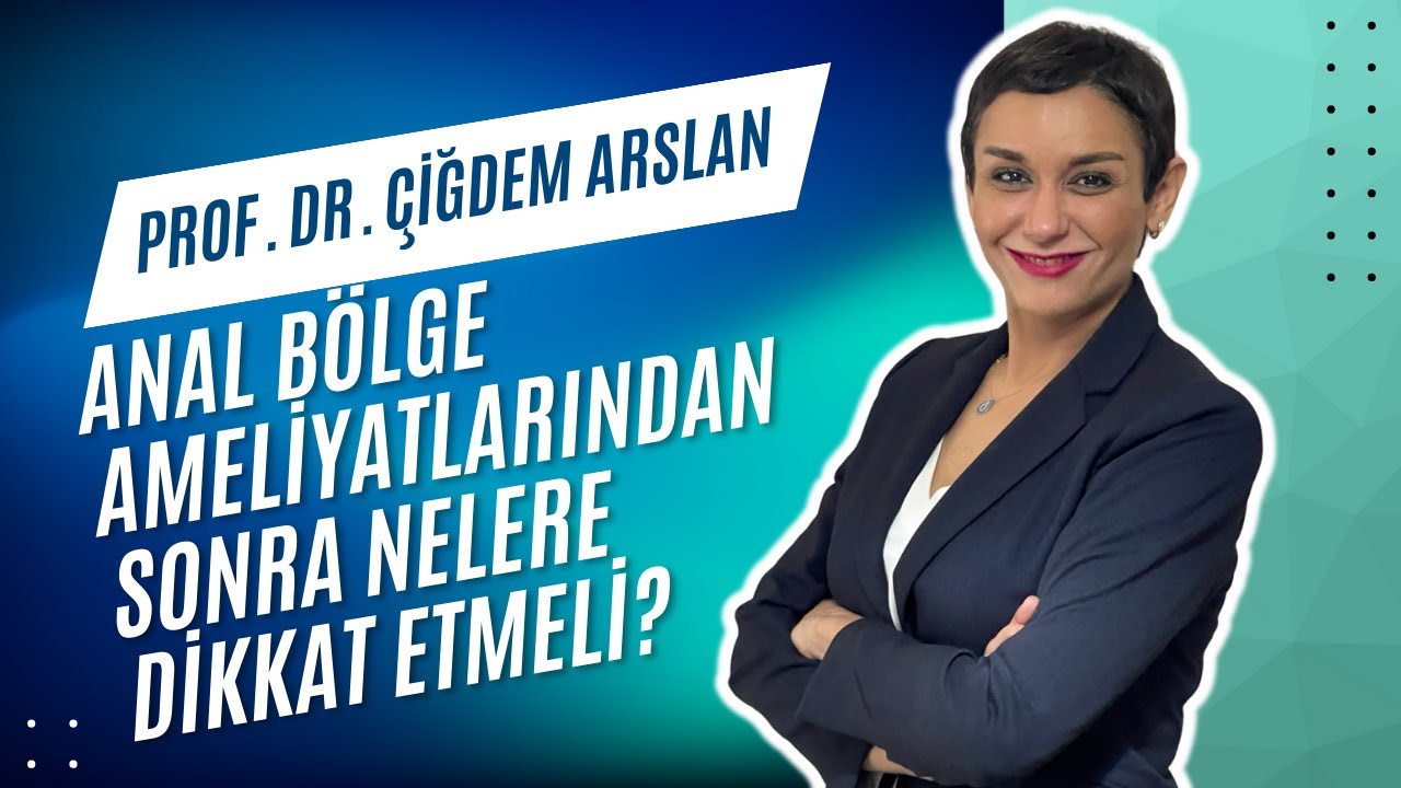 Anal Bölge Ameliyatlarından Sonra Nelere Dikkat Etmeliyiz ?  | Prof. Dr. Çiğdem Arslan Proktoloji