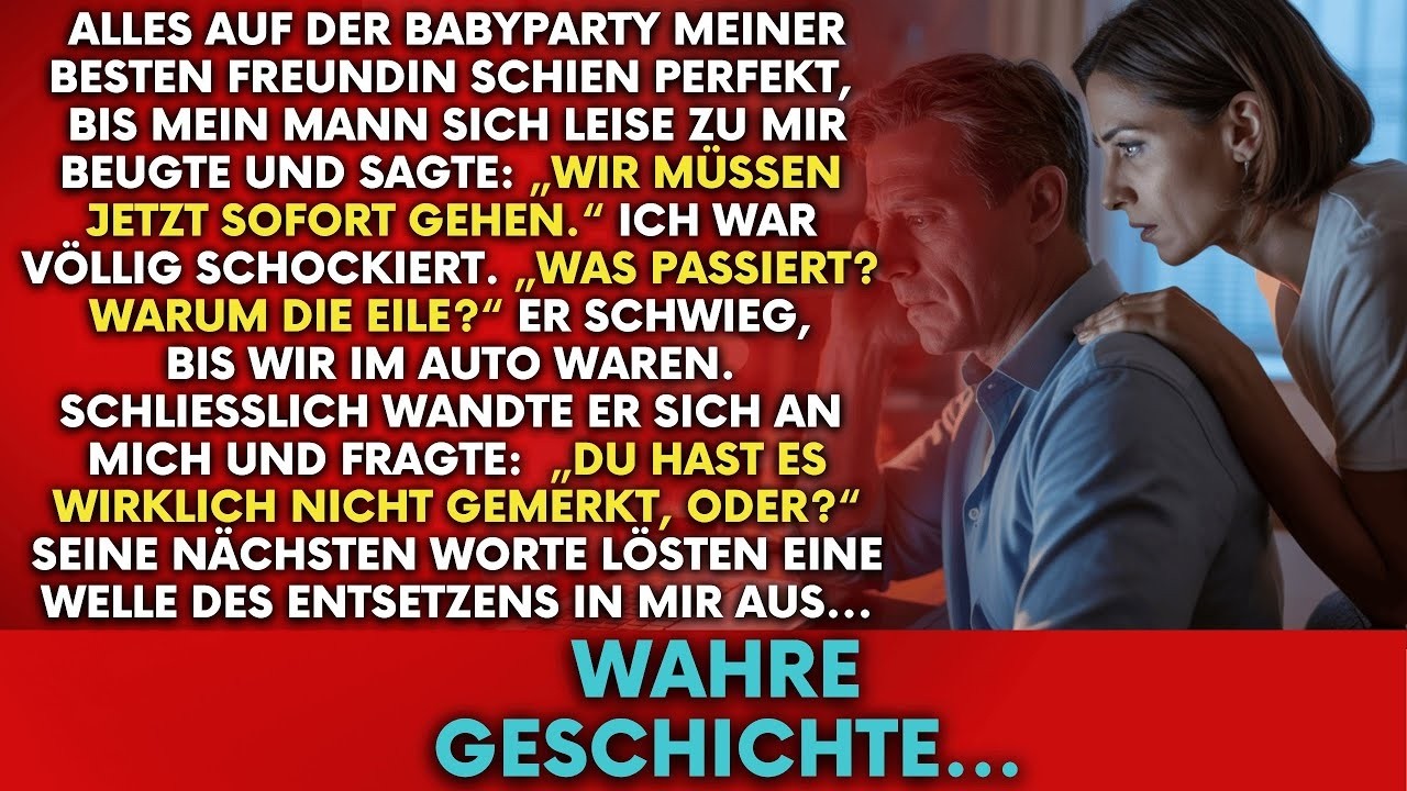 Auf der Party meiner besten Freundin sagte mein Mann  ‚Wir müssen gehen‘  die Wahrheit war schocke