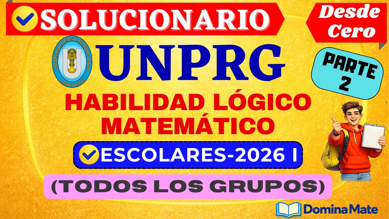 📚[PARTE II]-[SOLUCIONARIO DEL EXAMEN DE ESCOLARES UNPRG 2026 I]- [HABILIDAD LÓGICO MATEMÁTICO]